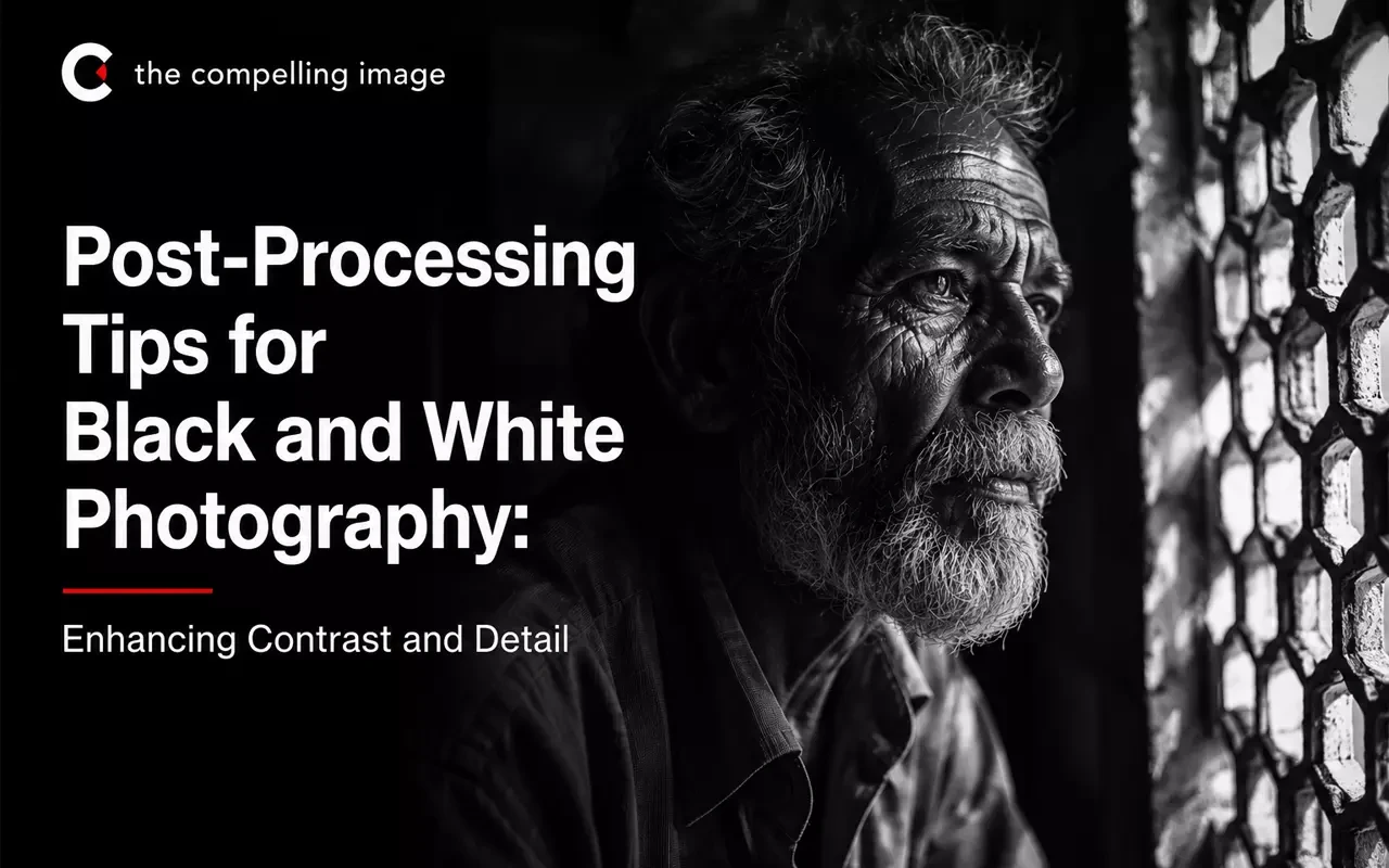 Post-Processing Tips for Black and White Photography: Enhancing Contrast and Detail